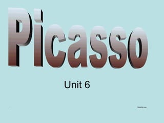 Unit 6 ,[object Object],Picasso 