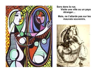 Sors dans la rue.  Visite une ville ou un pays étranger…  Mais, ne t’attarde pas sur les mauvais souvenirs. 