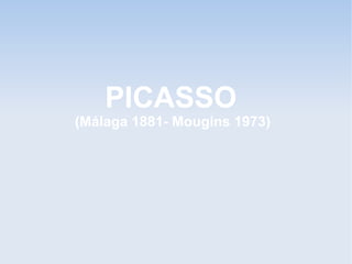 PICASSO
(Málaga 1881- Mougins 1973)
 