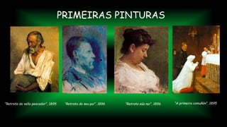 PRIMEIRAS PINTURAS
“Retrato do vello pescador”, 1895 “Retrato súa nai”, 1896“Retrato do seu pai”, 1896 “A primeira comuñón”, 1895
 
