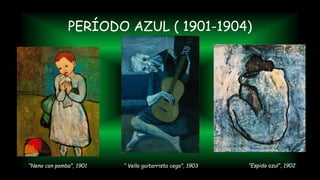 PERÍODO AZUL ( 1901-1904)
“Espido azul”, 1902“ Vello guitarrista cego”, 1903“Neno con pomba”, 1901
 