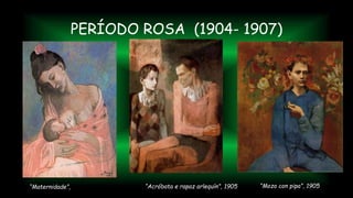 PERÍODO ROSA (1904- 1907)
“Maternidade”, “Acróbata e rapaz arlequín”, 1905 “Mozo con pipa”, 1905
 