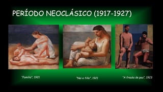 PERÍODO NEOCLÁSICO (1917-1927)
“Familia”, 1921 “A frauta de pau”, 1923“Nai e fillo”, 1921
 