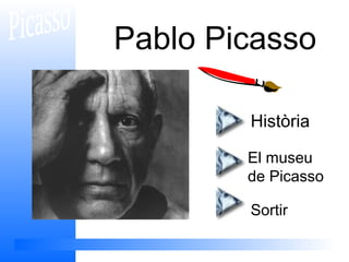Pablo Picasso
Història
El museu
de Picasso
Sortir
 