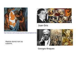 http://www.bcn.cat/museupicasso/ca/colleccio/mpb112-761.html
Georges Braques
Matisse donne nom au
cubisme.
 