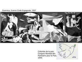 Guernica, Guerre Civile Espagnole, 1937
Colombe de la paix,
Congres Mondial des
Partisains pour la Paix,
1949.
 