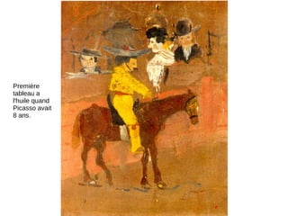 Première
tableau a
l'huile quand
Picasso avait
8 ans.
 