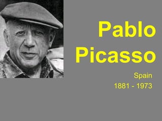 Pablo
Picasso
Spain
1881 - 1973
 