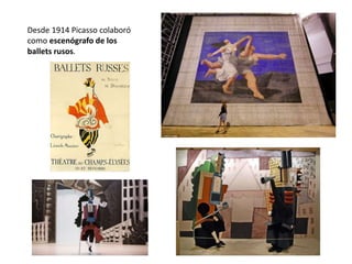 Desde 1914 Picasso colaboró
como escenógrafo de los
ballets rusos.
 