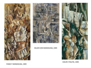 PIANO Y MANDOLINA, 1909
MUJER CON MANDOLINA, 1909
VIOLÍN Y PALETA, 1909
 