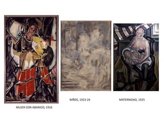MATERNIDAD, 1925
MUJER CON ABANICO, 1916
NIÑOS, 1923-24
 