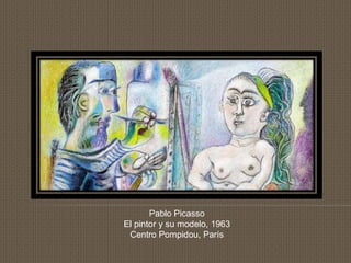 Pablo Picasso
El pintor y su modelo, 1963
Centro Pompidou, París
 
