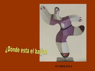 FUTBOLISTA ¿Dónde está el balón? 