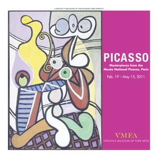 A SPECIALTY PUBLICATION OF THE RICHMOND TIMES-DISPATCH




                                                     PICAS SO
                                                        Masterpieces from the
                                                     Musée National Picasso, Paris

                                                         Feb. 19 – May 15, 2011
 