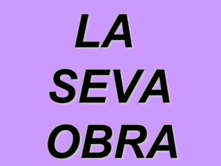 LA  SEVA OBRA   