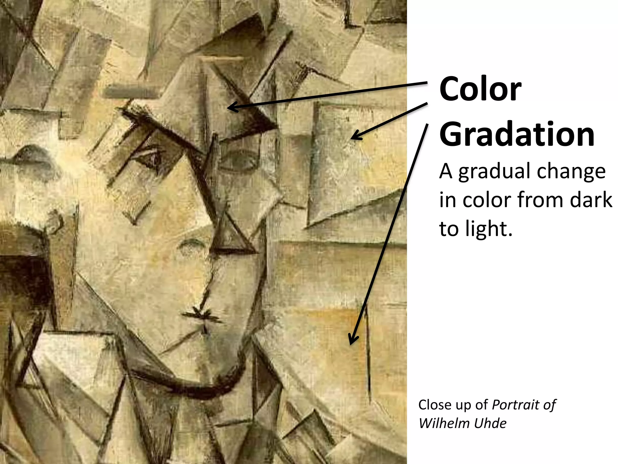 Color
   Gradation
   A gradual change
   in color from dark
   to light.




Close up of Portrait of
Wilhelm Uhde
 