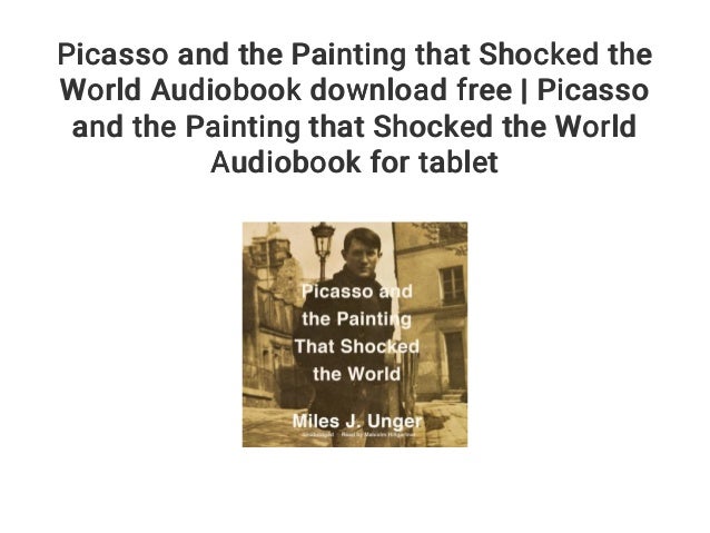 Picasso And The Painting That Shocked The World Audiobook Download Fr Picasso And The Painting That Shocked The World Audiobook Download Fr