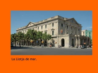 La Llotja de mar. 