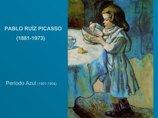 PABLO RUÍZ PICASSO
    (1881-1973)




Período Azul (1901-1904)
 