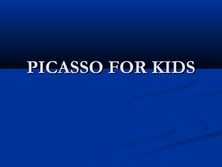PICASSO FOR KIDSPICASSO FOR KIDS
 