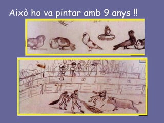 Això ho va pintar amb 9 anys !!
 