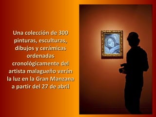 Una colección de 300 pinturas, esculturas, dibujos y cerámicas ordenadas cronológicamente del artista malagueño verán la luz en la Gran Manzana a partir del 27 de abril 