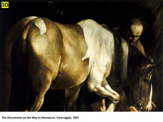 The Conversion on the Way to Damascus, Caravaggio, 1601
3D
 