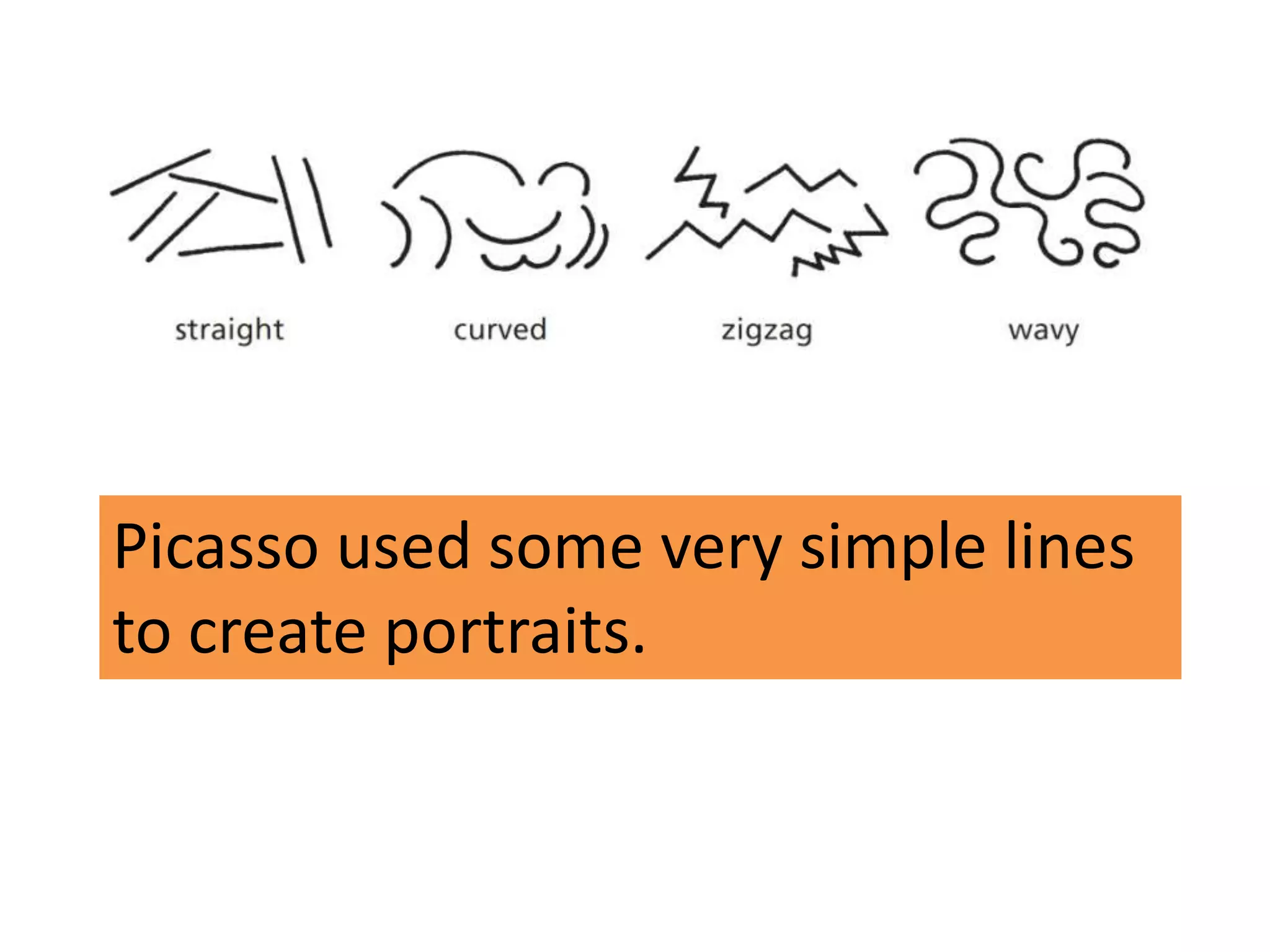 Picasso used some very simple lines
to create portraits.

 