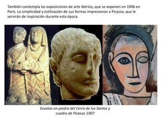 También contempla las exposiciones de arte ibérico, que se exponen en 1906 en
París. La simplicidad y estilización de sus formas impresionan a Picasso, que le
servirán de inspiración durante esta época.
Exvotos en piedra del Cerro de los Santos y
cuadro de Picasso 1907
 