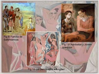Fig.9- Família de
Saltimbancos
                                                 Fig.11- Acróbatas y Jovem
                                                 Arlequim




                    Fig.10- Le Demoiselles d'Avignon
 