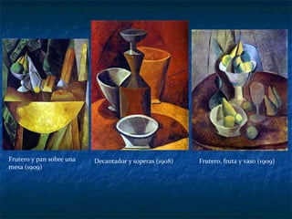 Decantador y soperas (1908) Frutero, fruta y vaso (1909) Frutero y pan sobre una mesa (1909) 