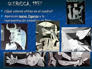GUERNICA, 1937 ¿Qué colores utilizo en el cuadro? Aparecen  nueve figuras  y la representación simbólica de  Dios 