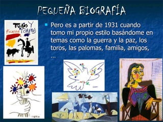 PEQUEÑA BIOGRAFÍA Pero es a partir de 1931 cuando tomo mi propio estilo basándome en temas como la guerra y la paz, los toros, las palomas, familia, amigos,… 