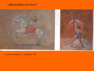 « Acróbata a caballo» y « Acróbatas» 1905 ¡¡Bienvenidos al circo!! 