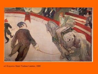 «L’Ecuyere»  Henri Touluse Lautrec, 1888 