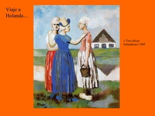 « Tres chicas holandesas» 1905 Viaje a Holanda… 