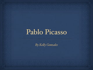 Pablo Picasso
  By Ke!y Gonzales
 