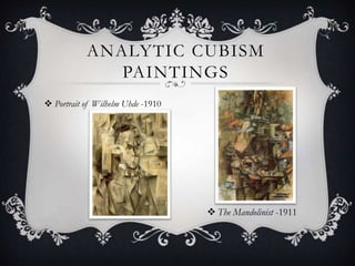ANALYTIC CUBISM
PAINTINGS
 Portrait of Wilhelm Uhde -1910
 The Mandolinist -1911
 