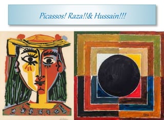 Picassos! Raza!!& Hussain!!!
 