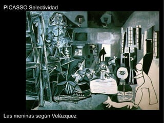 PICASSO Selectividad
Las meninas según Velázquez
 