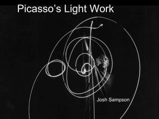 Picasso’s Light Work 
Josh Sampson 
 
