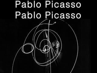 Pablo Picasso
Pablo Picasso
 