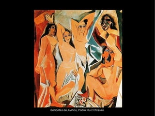 Señoritas de Aviñon , Pablo Ruíz Picasso.