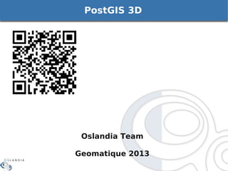 PostGIS 3D

Oslandia Team
Geomatique 2013

 