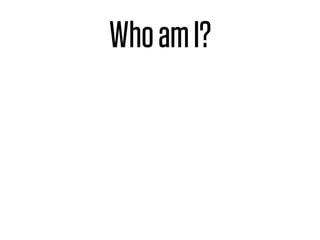 Who am I?
 