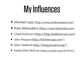 My Inﬂuences
• Michael Lopp (http://www.randsinrepose.com)
• Kate Matsudaira (http://www.katemats.com)
•   Chad Dickerson (http://blog.chaddickerson.com)

•   John Allspaw (http://kitchensoap.com/)

•   Marc Hedlund (http://blog.precipice.org/)

•   Kellan Elliot-McCrea (https://twitter.com/#!/kellan)
 