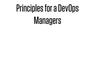 Principles for a DevOps
       Managers
 