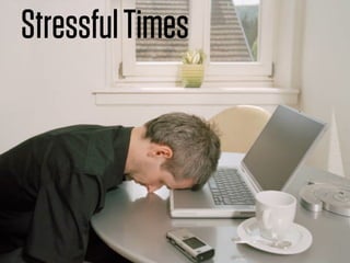 Stressful Times
 