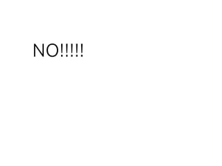 NO!!!!!
 