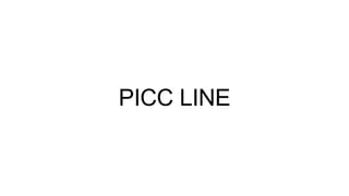 PICC LINE
 
